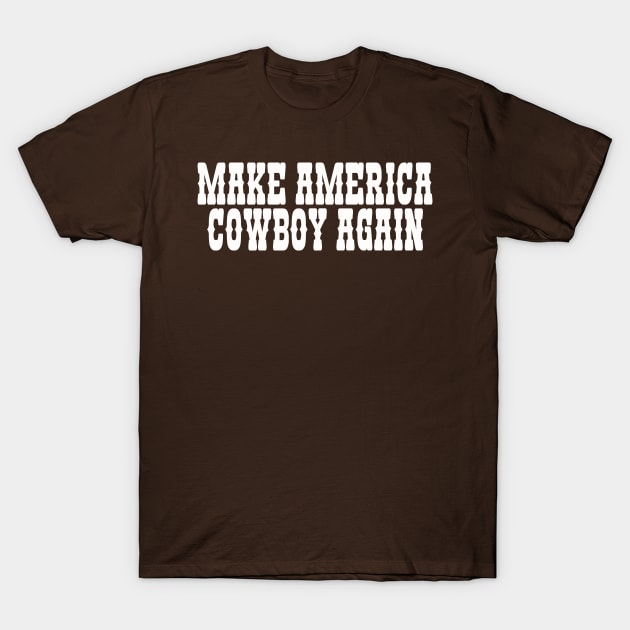 Make America Cowboy Again T-Shirt by Hamza Froug